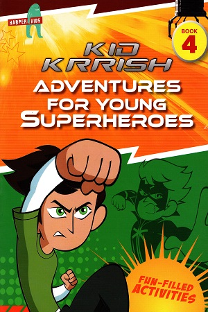 Kid Krrish - Book 4 : Adventures for young Superheroes (Fun-Filled Activities)