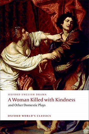 A Woman Killed With Kindness and Other Domestic Plays