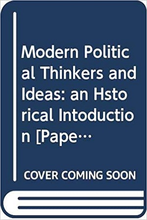 Modern Political Thinkers and Ideas : an Hstorical Intoduction