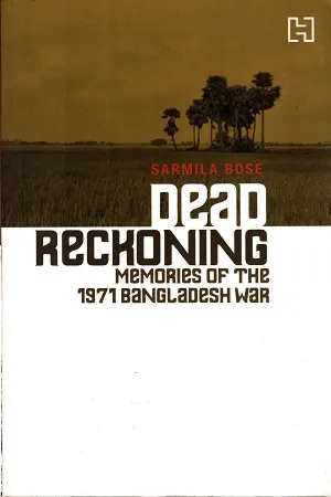 Dead Reckoning : Memories of The 1971 Bangladesh War