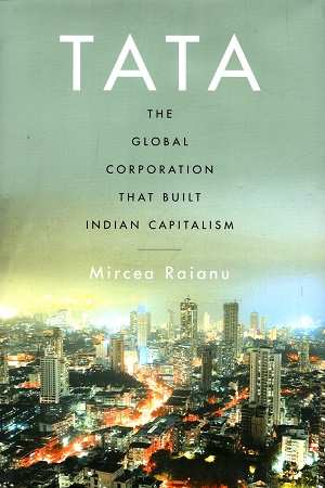 Tata - The Global Corporation That Built Indian Capitalism