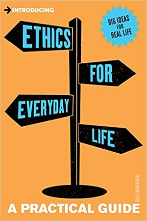 Introducing Ethics for Everyday Life : A Practical Guide