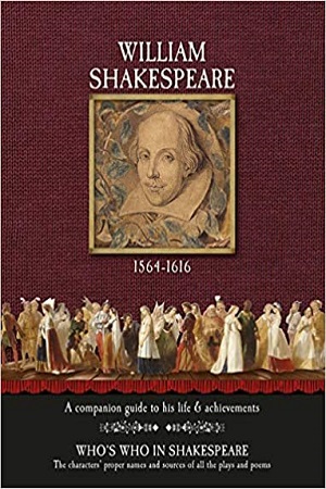 William Shakespeare (1564 - 1616) : Complete Works and A Companion Guide to His Life & Achievements