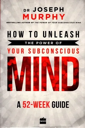 How to Unleash the Power of Your Subconscious Mind: A 52 Week Guide