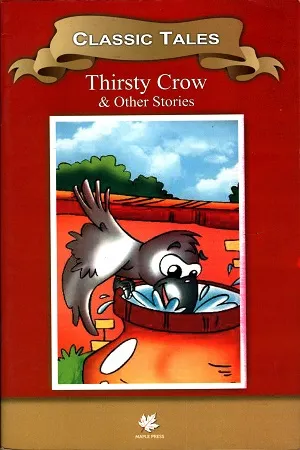Classic Tales : Thirsty Crow &amp; Other Stories