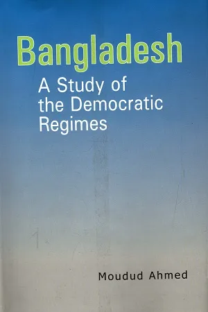Bangladesh A Study of the Democratic Regimes