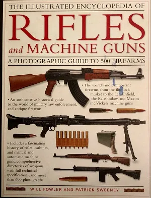 THE ILLUSTRATED ENCYCLOPEDIA OF  RIFLES  and MACHINE GUNS