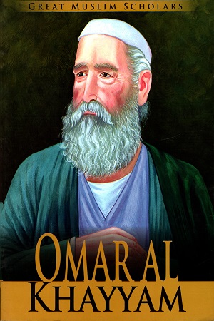 GREAT MUSLIM SCHOLARS OMARAL KHAYYAM