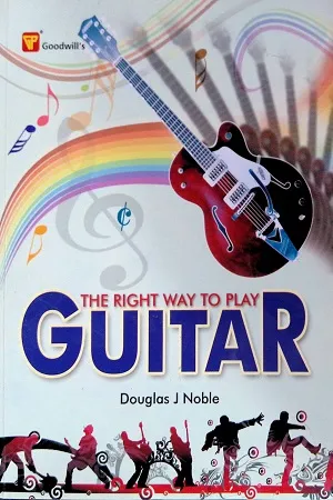 The Right Way to Play GUITAR