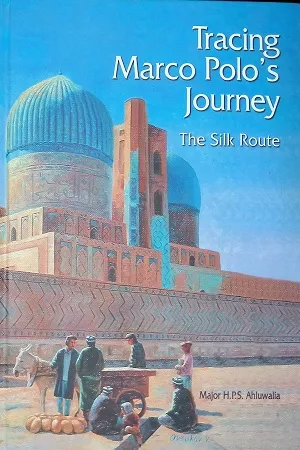 Tracing Marco Polo's Journey : The Silk Route