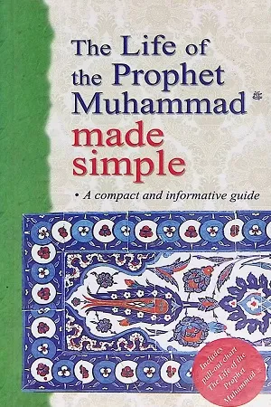 The Life Of The Prophet Muhammad Made Simple