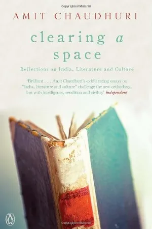Clearing A Space Reflections On India, Literature And Culture