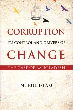 Corruption Its Control and Drivers of Change : The Case of Bangladesh