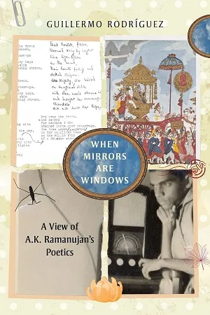 When Mirrors are Windows: A View of A.K. Ramanujan’s Poetics