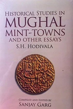 Historical Studies in Mughal Mint - towns and other essays