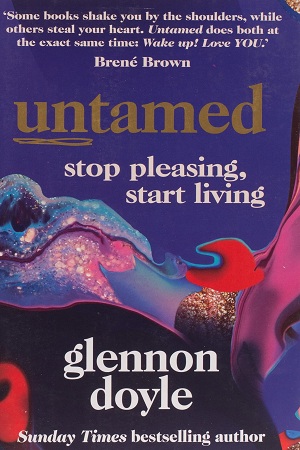 Untamed: Stop pleasing, start living: Stop Pleasing, Start Living: THE NO.1 SUNDAY TIMES BESTSELLER