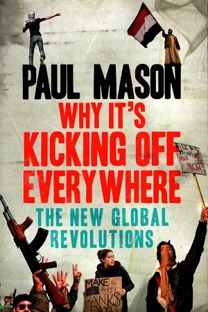 Why It's Kicking Off Everywhere: The New Global Revolutions