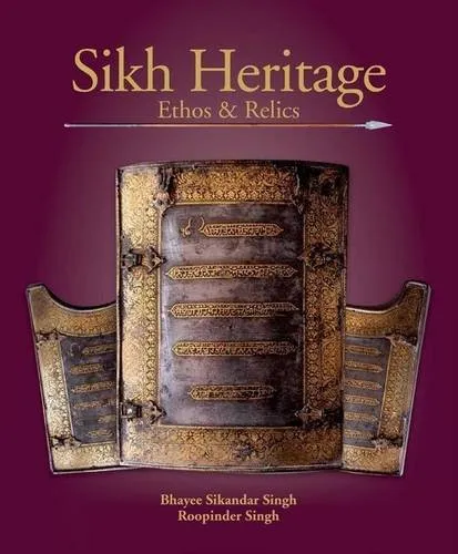 Sikh Heritage: Ethos &amp; Relics