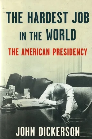 The Hardest Job In The World : The American Presidency