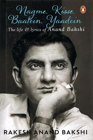 Nagme, Kisse, Baatein, Yaadein : The Life &amp; Lyrics of Anand Bakshi