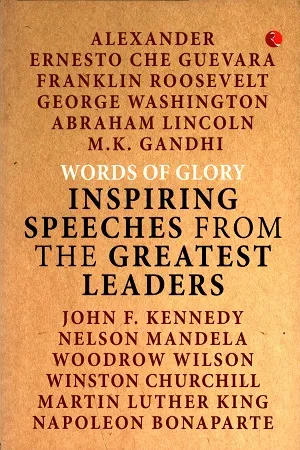 Words Of Glory : Inspiring Speeches From The Greatest Leaders