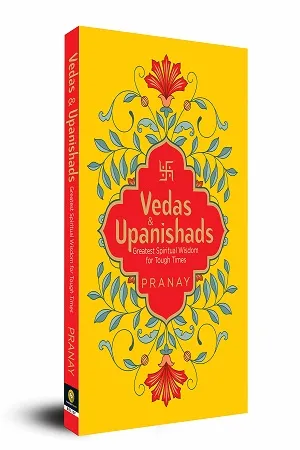 Vedas &amp; Upanishads: Greatest Spiritual Wisdom for Tough Times