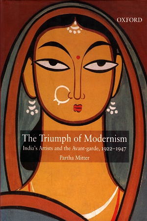 The Triumph of Modernism: India's Artists and the Avant-garde, 1922-1947