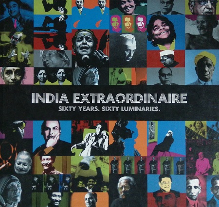 INDIA EXTRAORDINAIRE - SIXTY YEARS. SIXTY LUMINARIES Unknown Binding