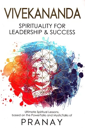 VIVEKANANDA : Spirituality For Leadership &amp; Success