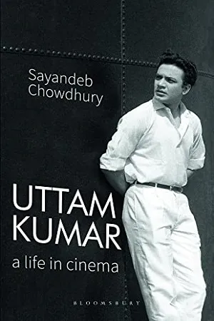 Uttam Kumar : A Life in Cinema