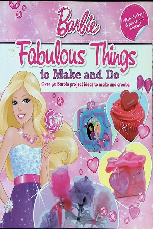 Barbie Fabulous Things to Make and Do