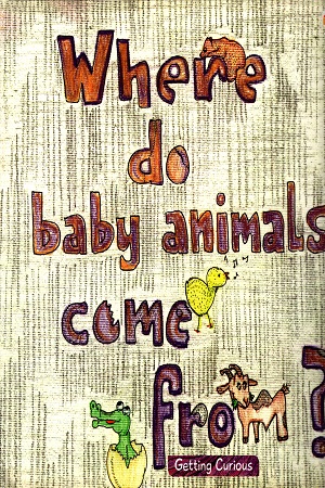 Where Do Baby Animals Come From