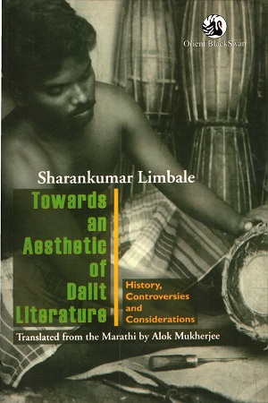Towards an Aesthetic of Dalit Literature: History, Controversies and Considerations