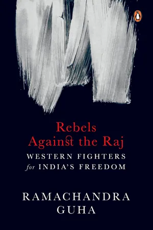 Rebels Against The Raj: Western Fighters For India’s Freedom