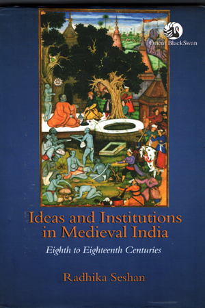 Ideas and Institutions in Medieval India, Eighth to Eighteenth Centuries