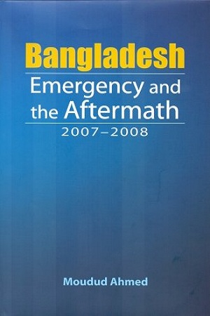 Bangladesh Emergency and the Aftermath 2007-2008