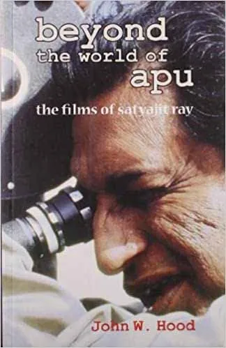 Beyond the World of Apu: The Films of Satyajit Ray