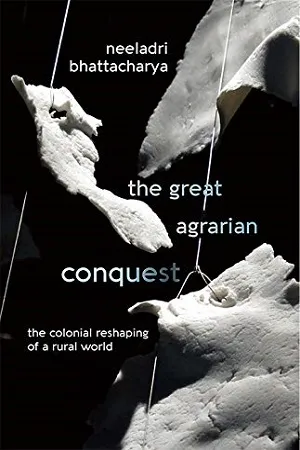 The Great Agrarian Conquest: The Colonial Reshaping Of A Rural