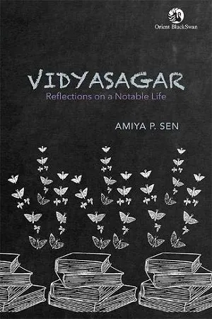 Vidyasagar : Reflections on a Notable Life