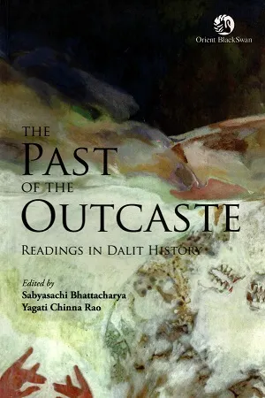 The Past Of The Outcaste : Readings In Dalit History