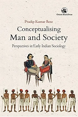 Conceptualising Man and Society : Perspectives in Early Indian Sociology