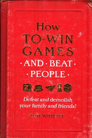 How to win games and beat people: Defeat and demolish your family and friends