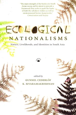 Ecological Nationalisms: Nature, Livelihoods, And Identities In South Asia