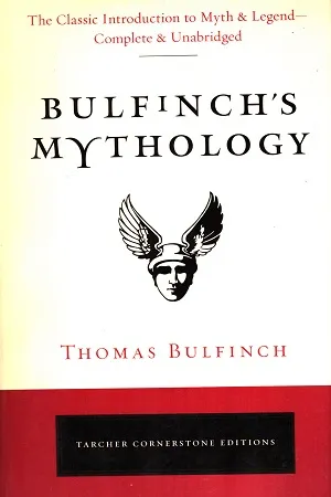 Bulfinch's Mythology: The Classic Introduction to Myth and Legend-Complete and Unabridged (Tarcher Cornerstone Editions)