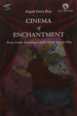 Cinema of Enchantment: Perso-Arabic Genealogies of the Hindi Masala Film