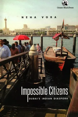 Impossible Citizens  Dubai's Indian Diaspora
