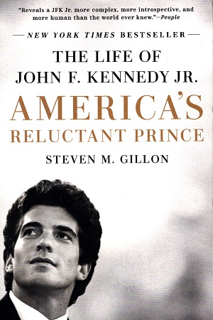 America's Reluctant Prince: The Life of John F. Kennedy Jr.