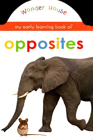 MY EARLY LEARNING BOOK OF OPPOSITES