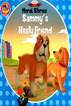 MORAL STORIES: SAMMYS NASTY FRIEND