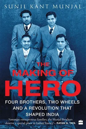 See this image Follow the Author  Sunil Kant Munjal + Follow  The Making of Hero: Four Brothers, Two Wheels and a Revolution that Shaped India